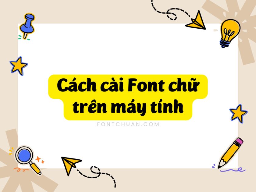 Cách cài Font chữ cho máy tính Windows, Mac đơn giản, nhanh chóng