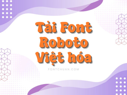 Tải Font Roboto full Việt Hóa, Font Google đa dụng nhất