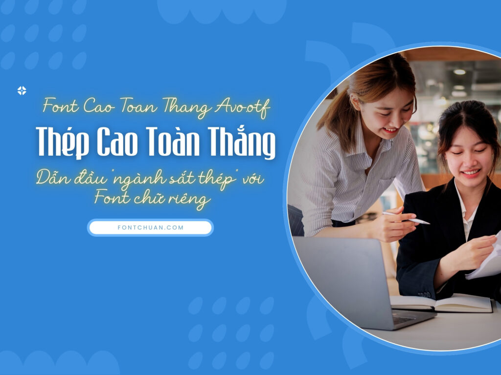 Thép Cao Toàn Thắng dẫn đầu "ngành thép" với Font riêng