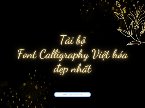 Tải bộ Font chữ Calligraphy Việt hóa đẹp nhất và miễn phí
